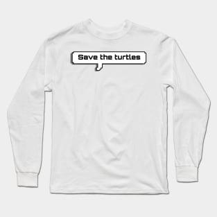 Save the turtles text Long Sleeve T-Shirt